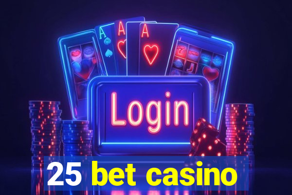 25 bet casino