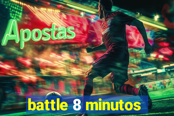 battle 8 minutos