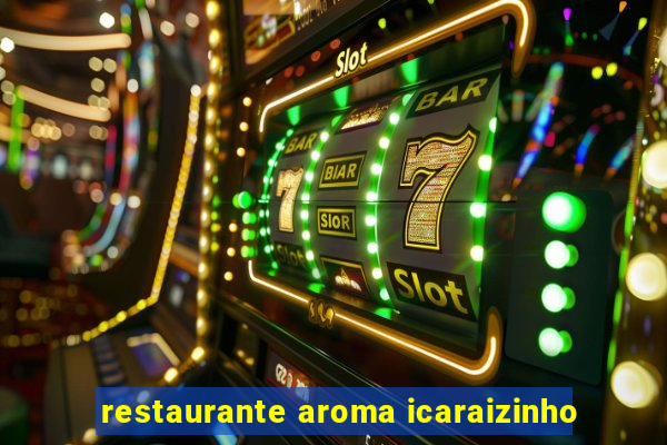 restaurante aroma icaraizinho