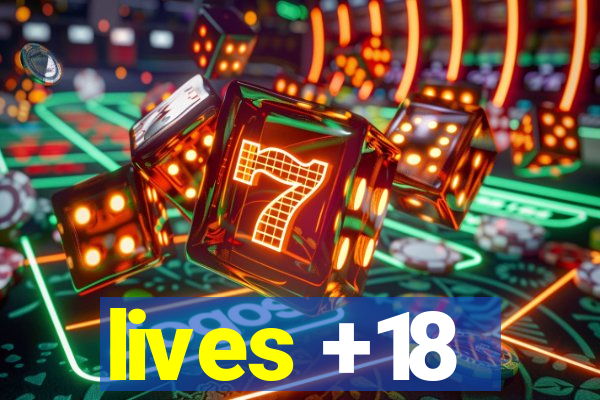 lives +18