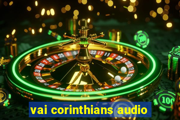 vai corinthians audio