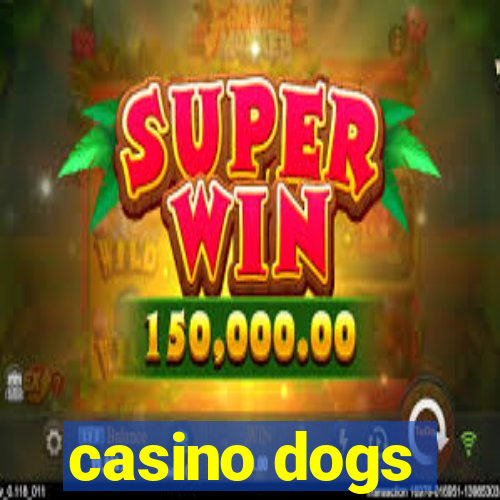 casino dogs