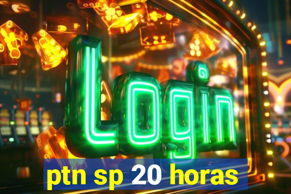 ptn sp 20 horas