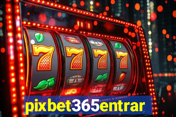 pixbet365entrar