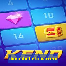 dono do beto carrero