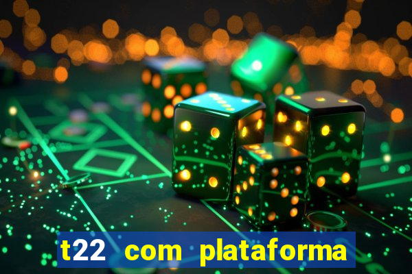 t22 com plataforma de jogos