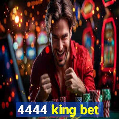 4444 king bet