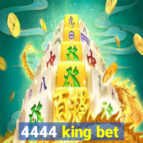 4444 king bet