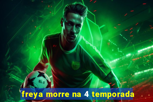 freya morre na 4 temporada