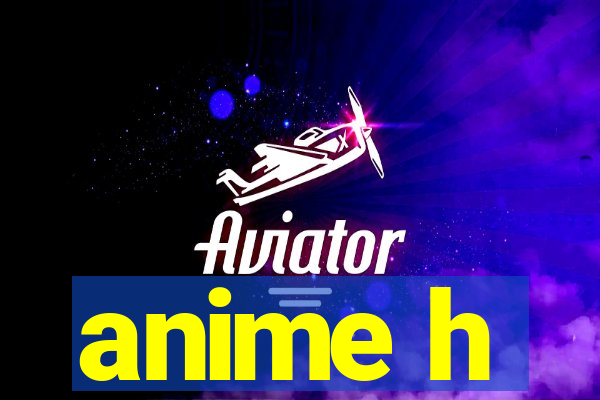 anime h