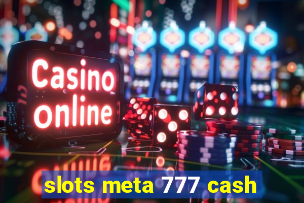 slots meta 777 cash