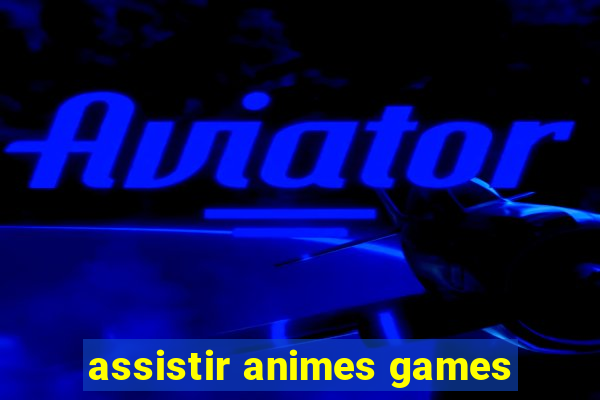 assistir animes games