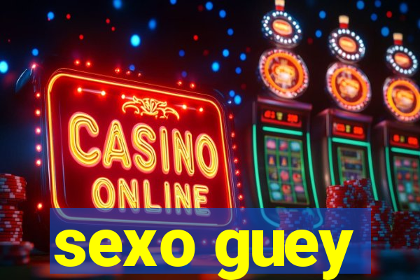 sexo guey