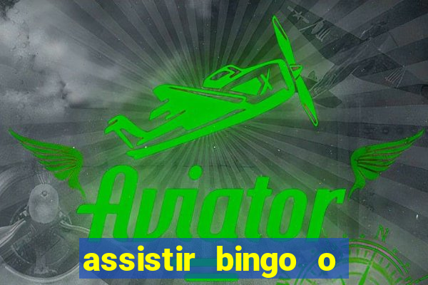 assistir bingo o rei das manhas filme completo dublado