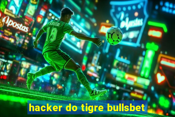 hacker do tigre bullsbet