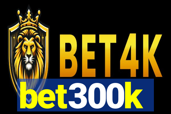 bet300k