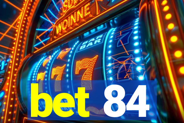 bet 84