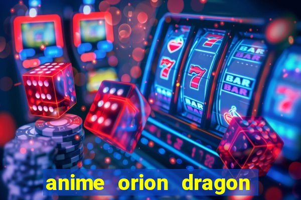 anime orion dragon ball super