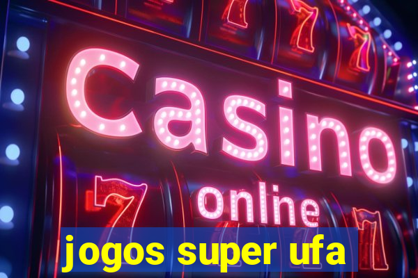 jogos super ufa