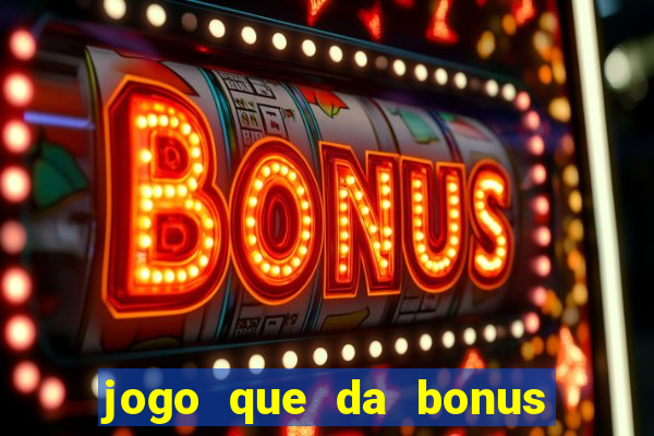 jogo que da bonus e pode sacar