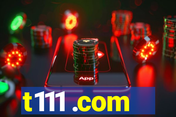 t111 .com