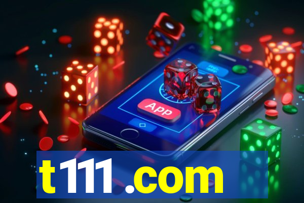 t111 .com