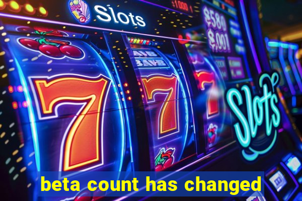 beta count has changed