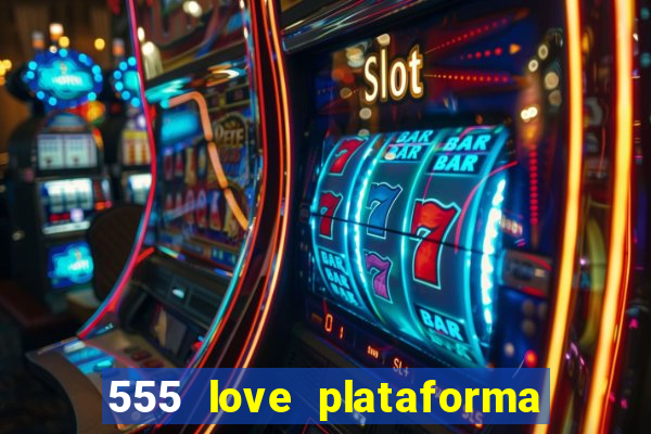 555 love plataforma de jogos