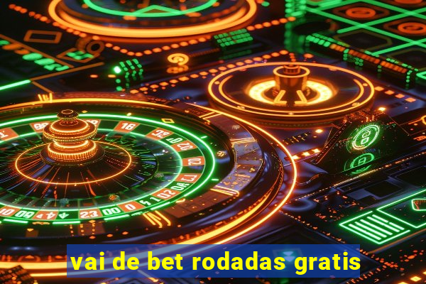 vai de bet rodadas gratis