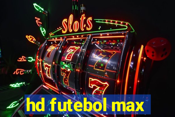 hd futebol max