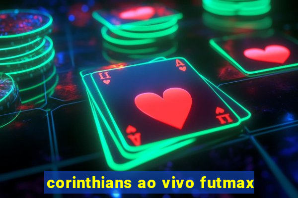 corinthians ao vivo futmax