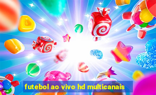 futebol ao vivo hd multicanais