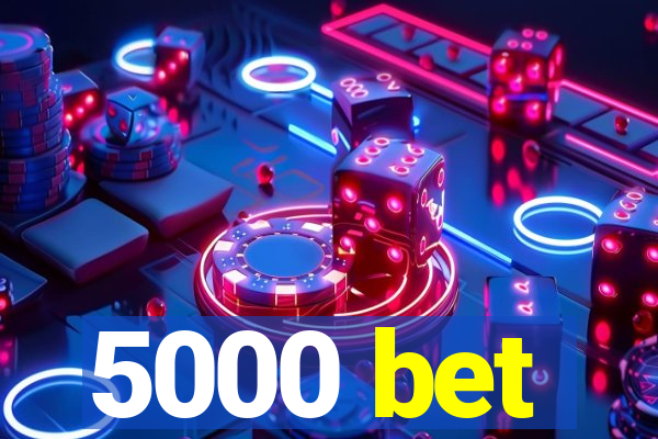 5000 bet