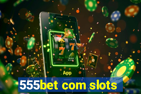 555bet com slots