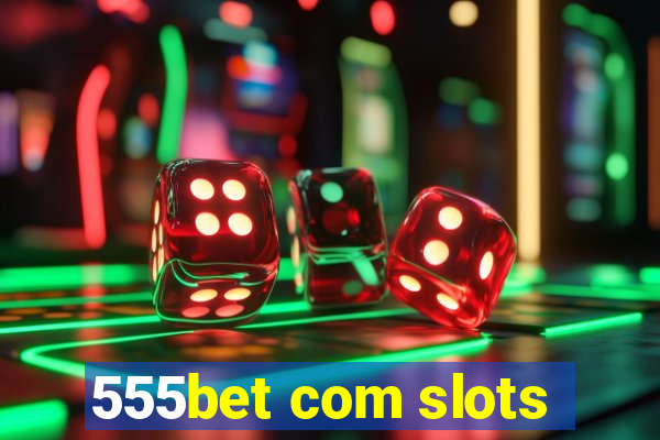 555bet com slots