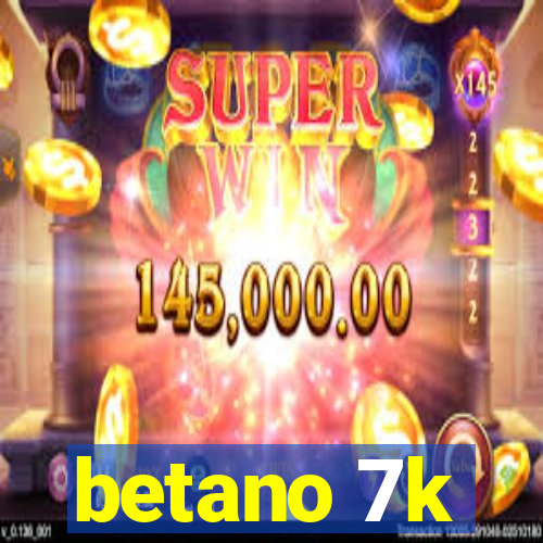 betano 7k