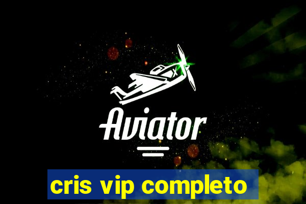 cris vip completo