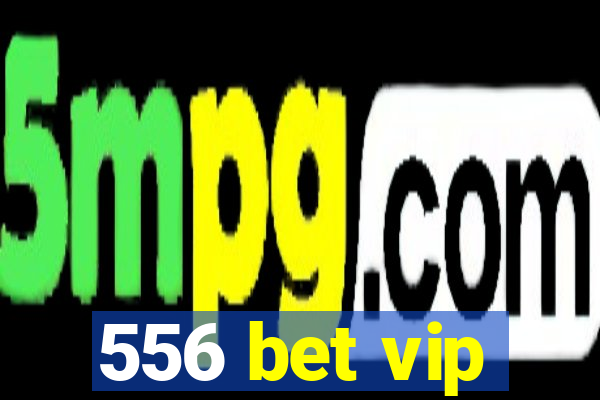 556 bet vip