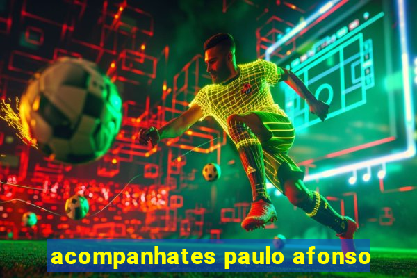 acompanhates paulo afonso