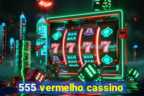 555 vermelho cassino