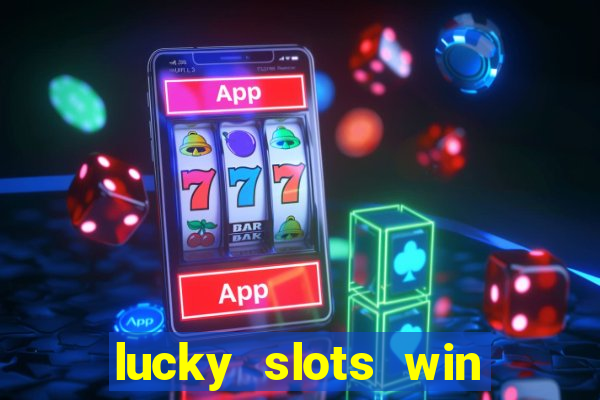 lucky slots win real cash