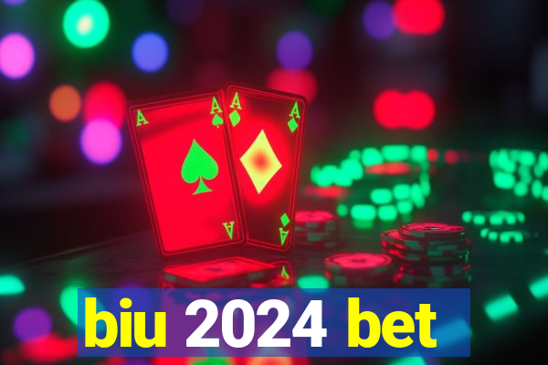 biu 2024 bet