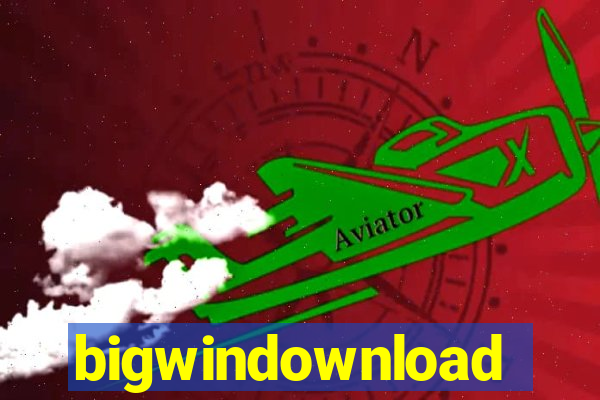 bigwindownload