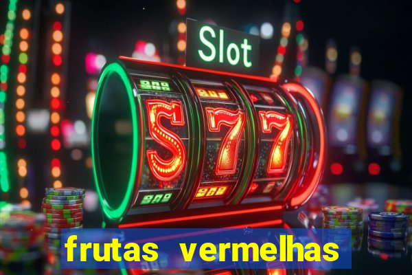 frutas vermelhas nomes e fotos