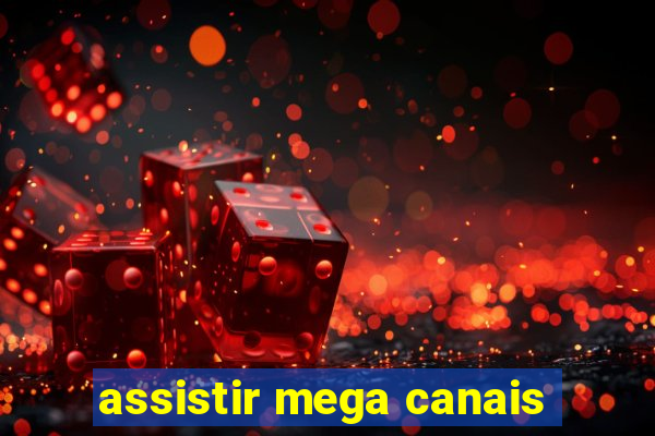 assistir mega canais