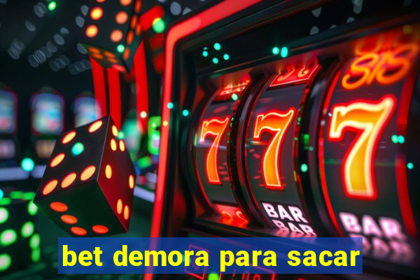 bet demora para sacar