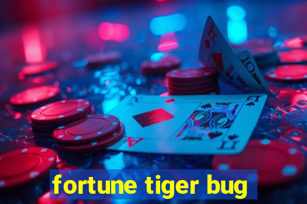 fortune tiger bug