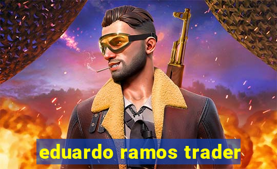 eduardo ramos trader