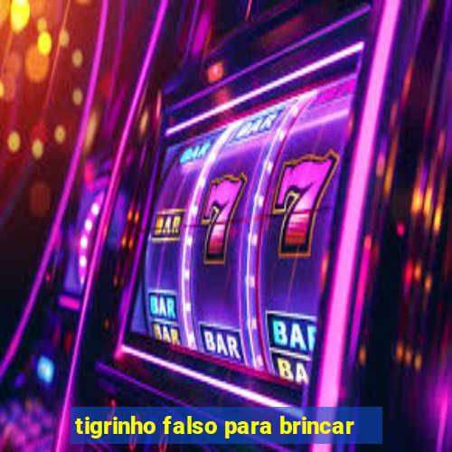 tigrinho falso para brincar