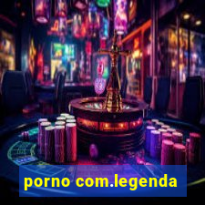 porno com.legenda